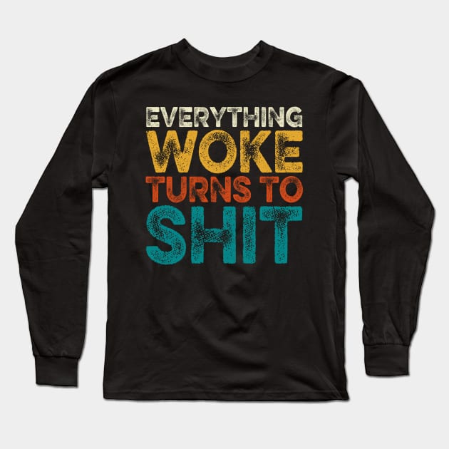 Everything Woke Turns To Shit Long Sleeve T-Shirt by DragonTees
